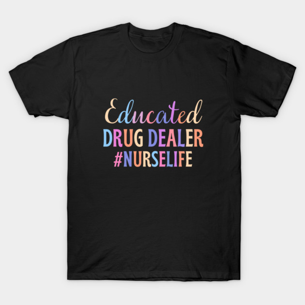 Educated drug dealer - funny nurse joke/pun T-Shirt by PickHerStickers