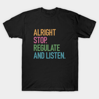 Black t-shirt with colorful "Alright Stop. Regulate and Listen." text, casual cotton apparel for everyday wear.
