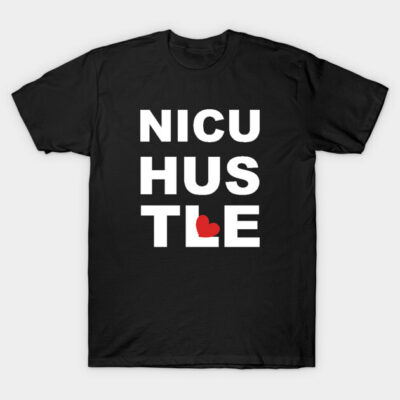NICU Nurse Hustle T-Shirt by MedleyDesigns67