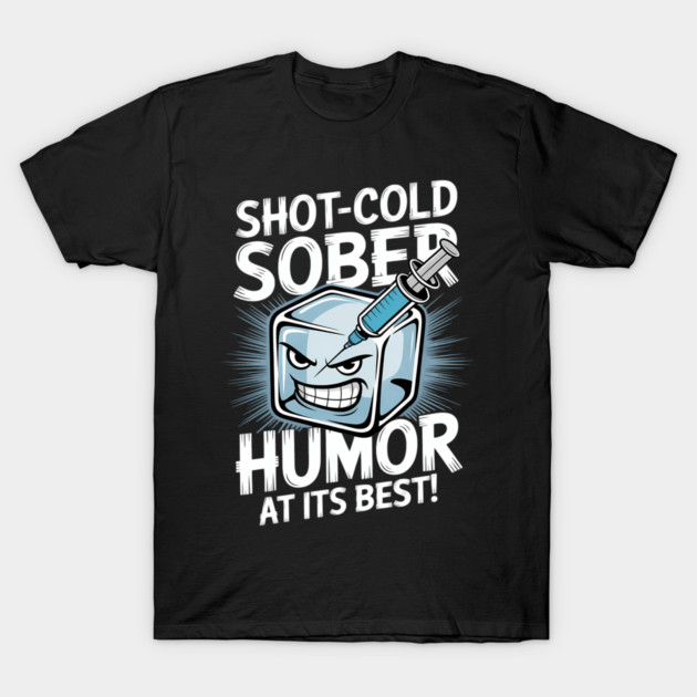 Black T-shirt with humorous graphic of ice cube and syringe, featuring text "Shot-Cold Sober Humor at Its Best."