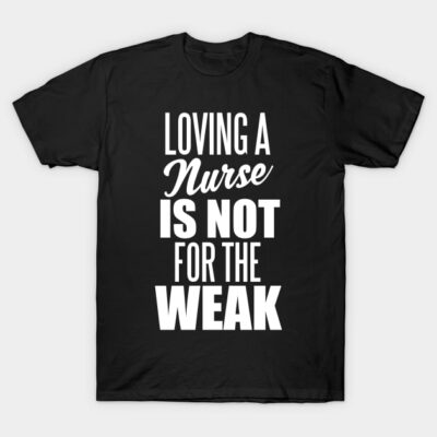 Loving a Nurse T-Shirt by Styleuniversal