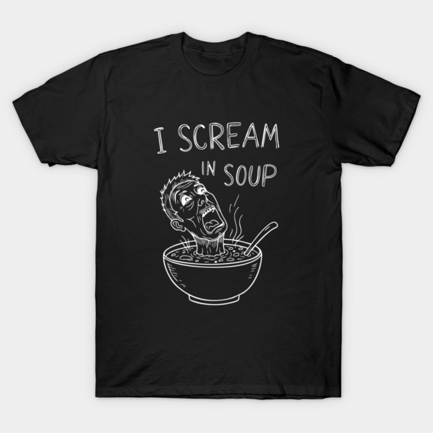 I SCREAM IN SOUP Doodle Art T-Shirt 1 I SCREAM IN SOUP Doodle Art T-Shirt by BTPstudio