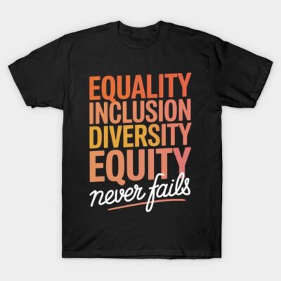 Black cotton T-shirt with "Equality Inclusion Diversity Equity Never Fails" text design in vibrant colors.