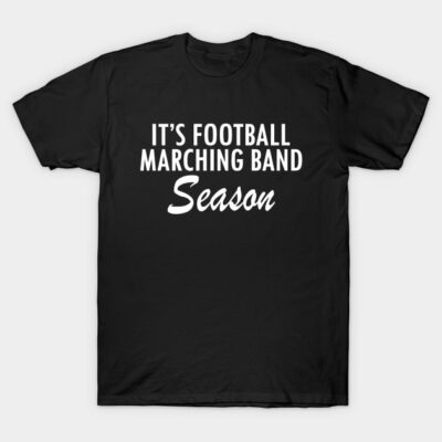 Black T-shirt with white "It's Football Marching Band Season" text, casual style, cotton material.