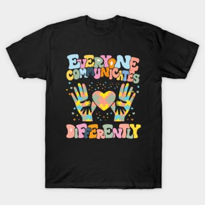 Everyone Communicates Differently Autism Awareness for Autism Teacher Autism Month T-Shirt by AlmaDesigns