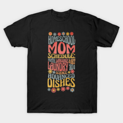 Homeschool mom schedule T-Shirt by Picasso_design1995