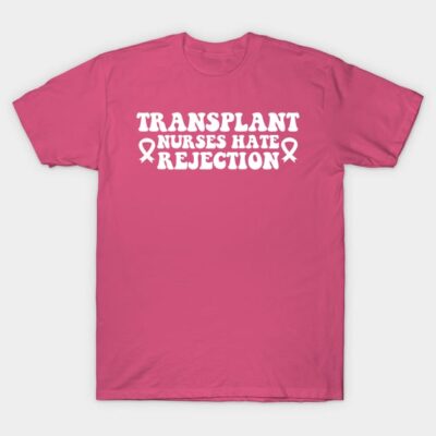 Pink cotton T-shirt with "Transplant Nurses Hate Rejection" slogan, ideal for medical professionals.