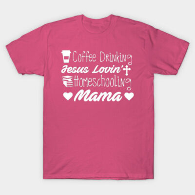 Pink t-shirt with white text "Coffee Drinking Jesus Lovin' Homeschooling Mama" casual cotton top for moms.