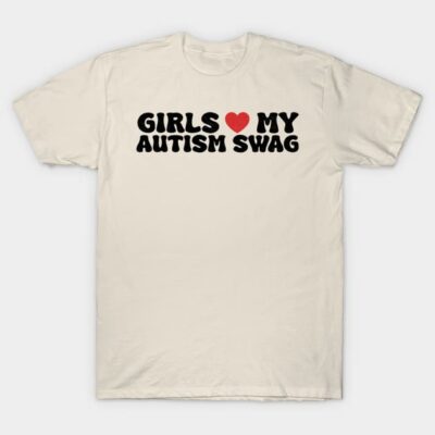 Beige cotton t-shirt with "Girls Love My Autism Swag" text in bold black and red, casual style.