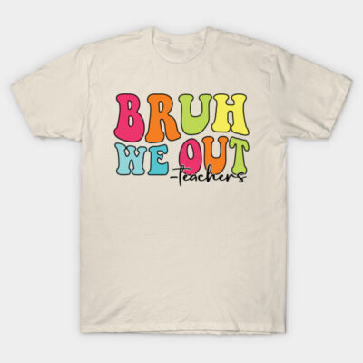 Cream t-shirt with colorful "Bruh We Out Teachers" graphic text, casual style, cotton material, ideal for everyday wear.