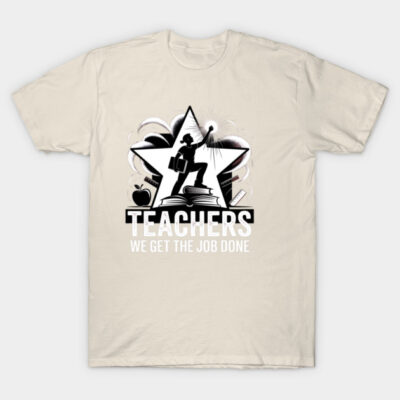 Beige t-shirt with "Teachers We Get the Job Done" print, featuring a star and book design. Ideal for educators.