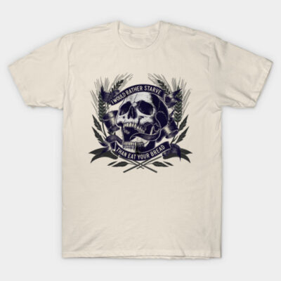 Cream graphic t-shirt with skull and floral design, featuring the text "I Would Rather Starve Than Eat Your Bread."