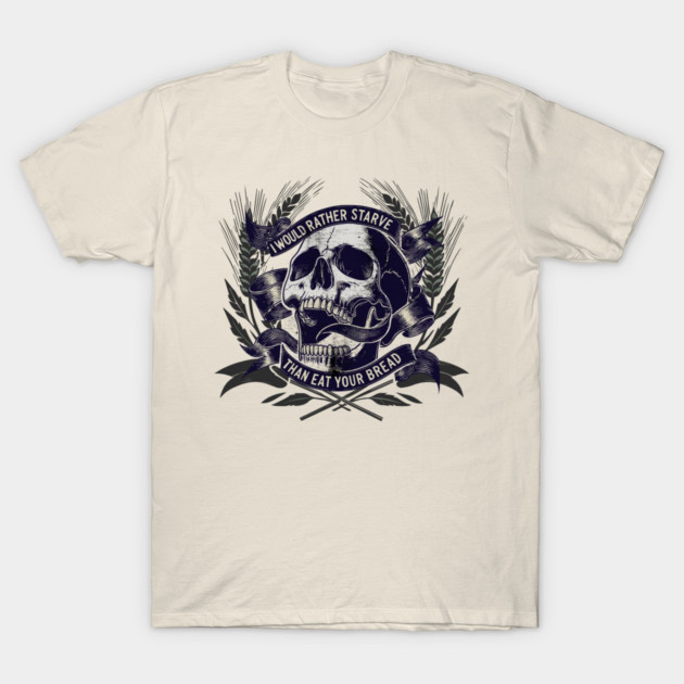 Cream graphic t-shirt with skull and floral design, featuring the text "I Would Rather Starve Than Eat Your Bread."