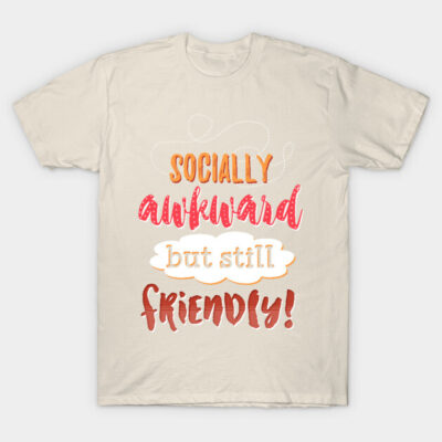 but friendly! T-Shirt by ohnoballoons