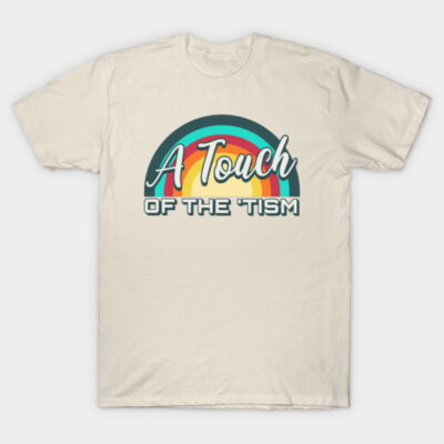 A Touch Of The Tism T-Shirt by valentinahramov