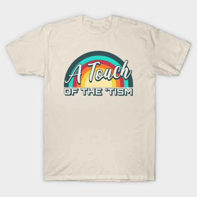 A Touch Of The Tism T-Shirt by valentinahramov