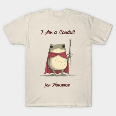 Cream t-shirt with whimsical frog design, red cape, holding a sword, text "I Am a Conduit for Nonsense," cotton material.