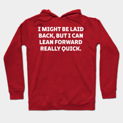 Red hoodie with humorous text "I might be laid back, but I can lean forward really quick." Casual wear, cotton blend.