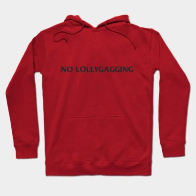 No Lollygagging Hoodie by EggceptionalTees