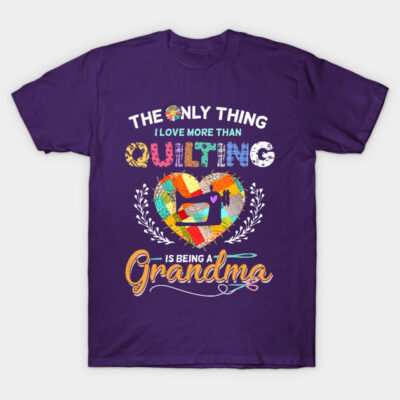 The Only Thing I Love More Than Quilting T-Shirt by trendybestgift