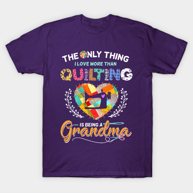 The Only Thing I Love More Than Quilting T-Shirt by trendybestgift