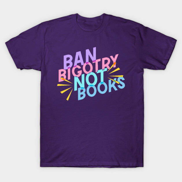 Purple cotton t-shirt with "Ban Bigotry Not Books" slogan in colorful letters, casual style, unisex design.