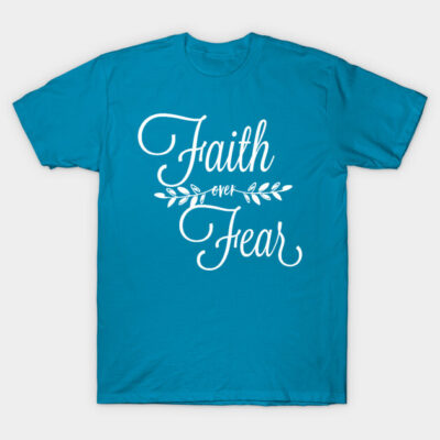 Teal "Faith Over Fear" T-shirt in cotton, casual style, motivational text, unisex, perfect for everyday wear.
