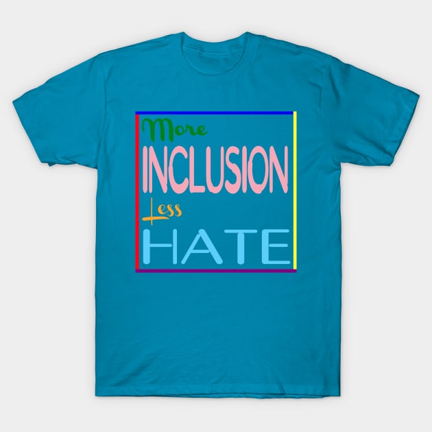 Teal T-shirt with "More Inclusion Less Hate" design, colorful text, casual style, cotton material.