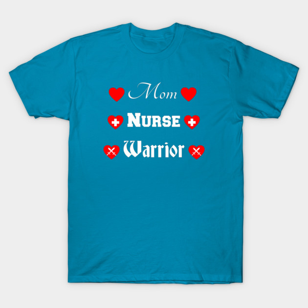 Mom Nurse Warrior T-Shirt by Mindseye222