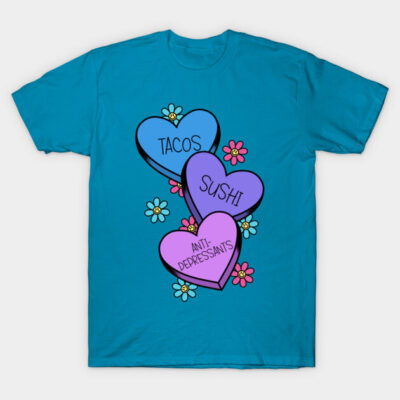 Tacos and sushi and anti-depressants. T-Shirt by alexhefe
