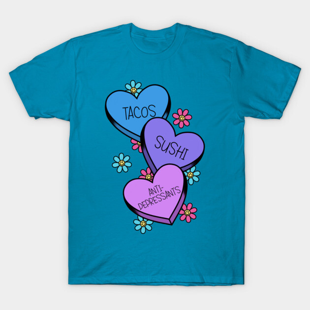 Tacos and sushi and anti-depressants. T-Shirt 1 Tacos and sushi and anti-depressants. T-Shirt by alexhefe
