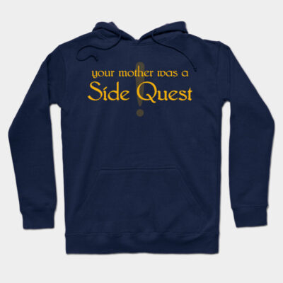 Your Mother Was a Side Quest Hoodie by GruffGoats