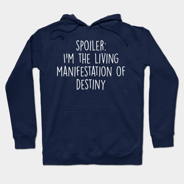 Navy blue hoodie with "Spoiler: I'm the Living Manifestation of Destiny" text, casual style, cotton blend.