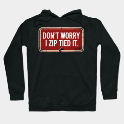 Black hoodie with "Don't Worry I Zip Tied It" printed on red sign design. Stylish, casual wear for everyday use.