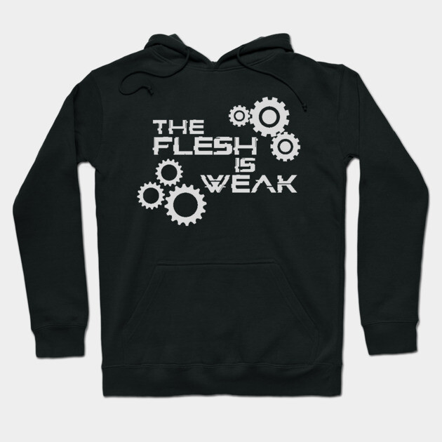 Black hoodie with "The Flesh is Weak" text and gear design, casual style, cotton blend, unisex. Perfect for everyday wear.