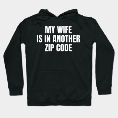 Black hoodie with "My Wife is in Another Zip Code" text, casual wear, cotton blend, comfortable fit.