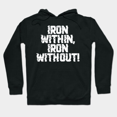 Black hoodie with bold white text "IRON WITHIN, IRON WITHOUT!" Cotton material, casual wear, unisex design.