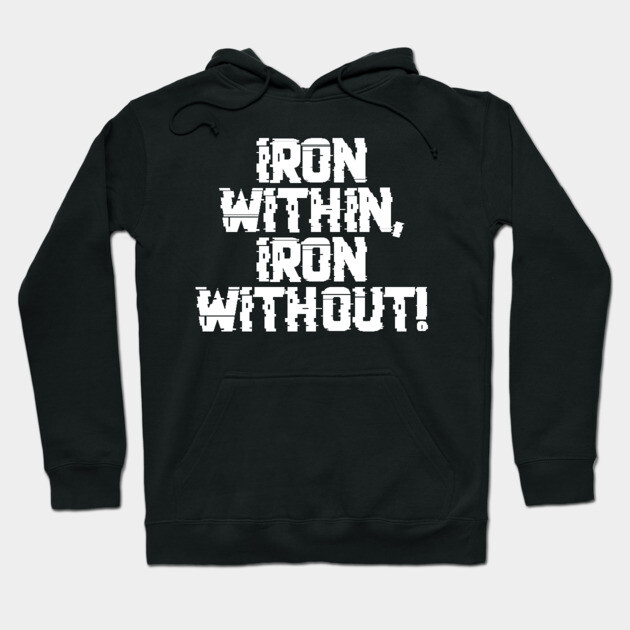 Black hoodie with bold white text "IRON WITHIN, IRON WITHOUT!" Cotton material, casual wear, unisex design.