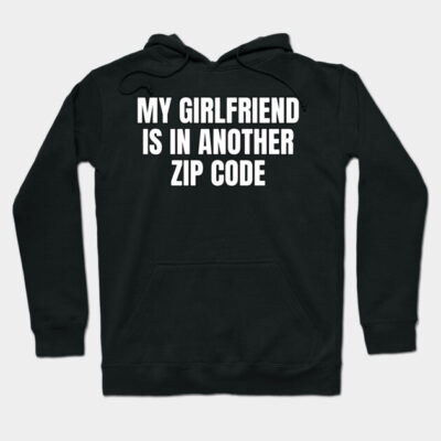 Black hoodie with "My Girlfriend Is In Another Zip Code" text, casual style, warm cotton material, unisex design.