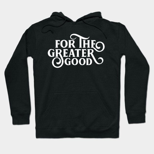 Black hoodie with "For The Greater Good" white text, cozy cotton material, casual style for everyday wear.