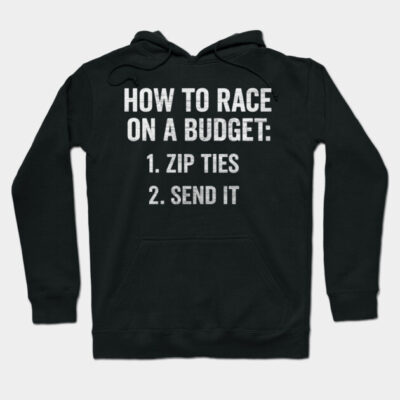Black hoodie with "How to Race on a Budget: 1. Zip Ties 2. Send It" text, casual style, cotton material, unisex.