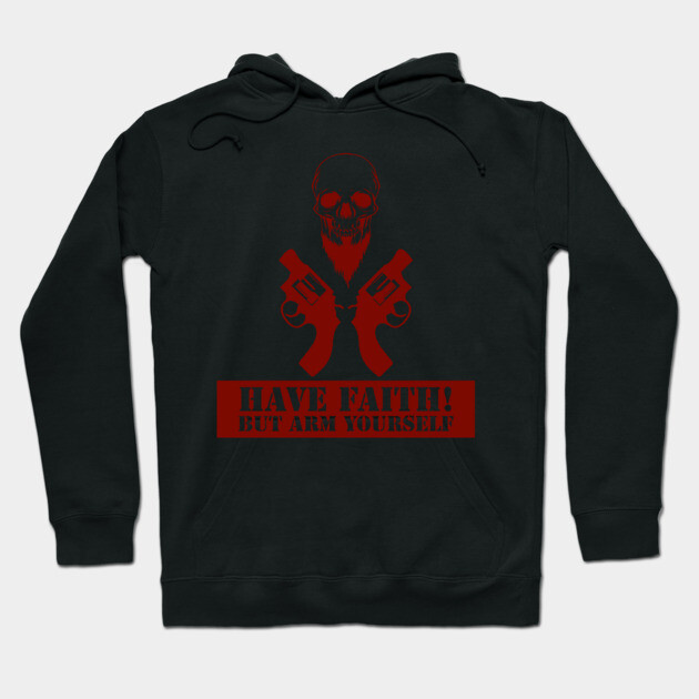 Black hoodie with red skull and pistols graphic, text "Have Faith! But Arm Yourself", cotton blend, casual wear.