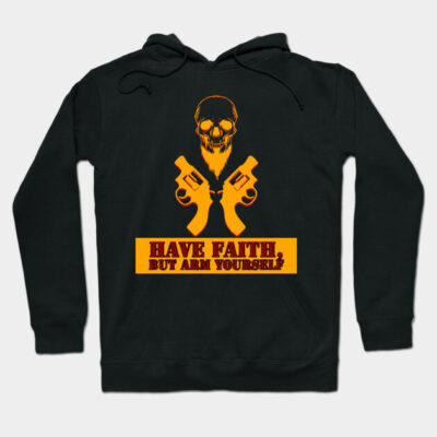 Black hoodie with orange skull and guns graphic, "Have Faith, But Arm Yourself" text, casual cotton streetwear.
