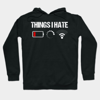Black hoodie with humorous "Things I Hate" text and icon design, featuring battery, loading, and wifi symbols.