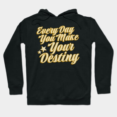 Black hoodie with motivational "Every Day You Make Your Destiny" text in yellow. Comfortable, casual wear for daily use.