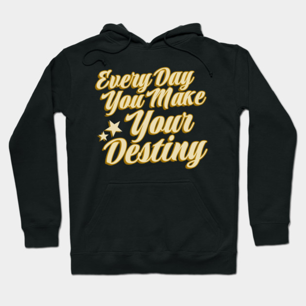 Black hoodie with motivational "Every Day You Make Your Destiny" text in yellow. Comfortable, casual wear for daily use.
