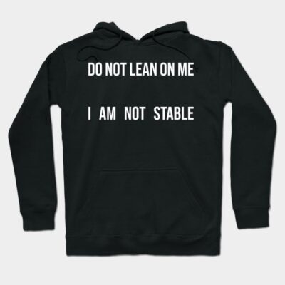 Black hoodie with humorous white text "Do Not Lean On Me, I Am Not Stable," casual wear, cotton blend.