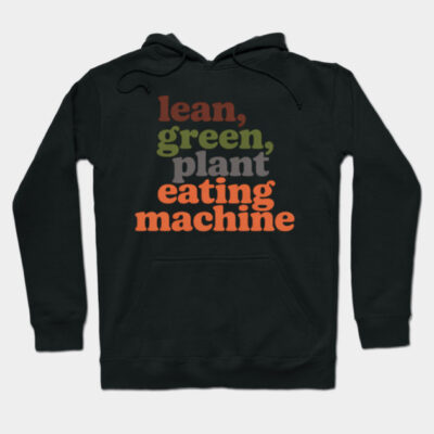 Lean, Green, Plant Eating Machine Vegan Lifestyle Hoodie by fritz_neumanlek