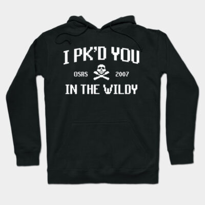 Black hoodie with "I PK'd You In The Wildy" text, pixelated font, gamer style, cotton blend, casual wear.