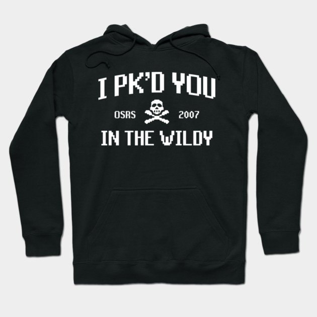 Black hoodie with "I PK'd You In The Wildy" text, pixelated font, gamer style, cotton blend, casual wear.